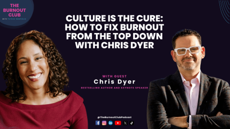 Chris Dyer Reveals How Company Culture Drives Burnout Or Breakthrough On The Burnout Club with Patrice Bonfiglio