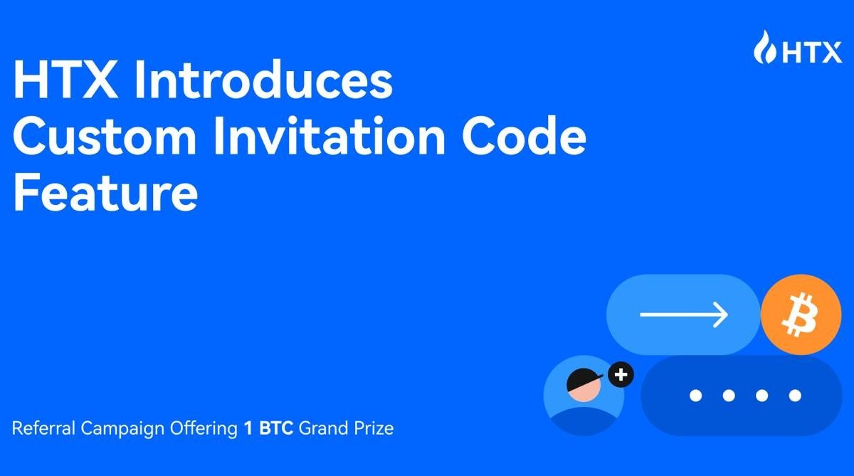 HTX Introduces Custom Invitation Code Feature with Referral Campaign Offering 1 BTC Grand Prize