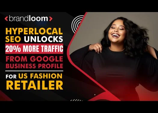 20% Surge in GBP Traffic with Hyperlocal SEO for US Fashion Retailer | BrandLoom